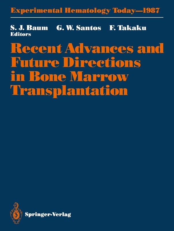 Recent Advances and Future Directions in Bone Marrow Transplantation: Proceedings of a Symposium Held in Conjunction with the 16th Annual Meeting of ... Japan (Experimental Hematology Today, 1987)