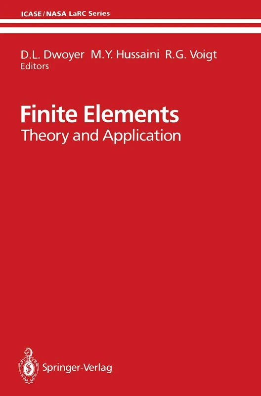 Finite Elements: Theory and Application Proceedings of the ICASE Finite Element Theory and Application Workshop Held July 28–30, 1986, in Hampton, Virginia (ICASE/NASA LaRC Series)