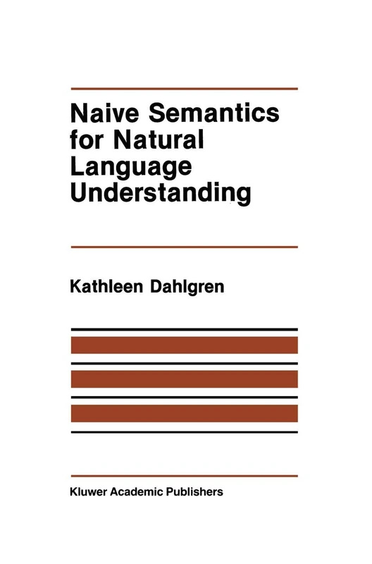 Naive Semantics for Natural Language Understanding: 58 (The Springer International Series in Engineering and Computer Science, 58)