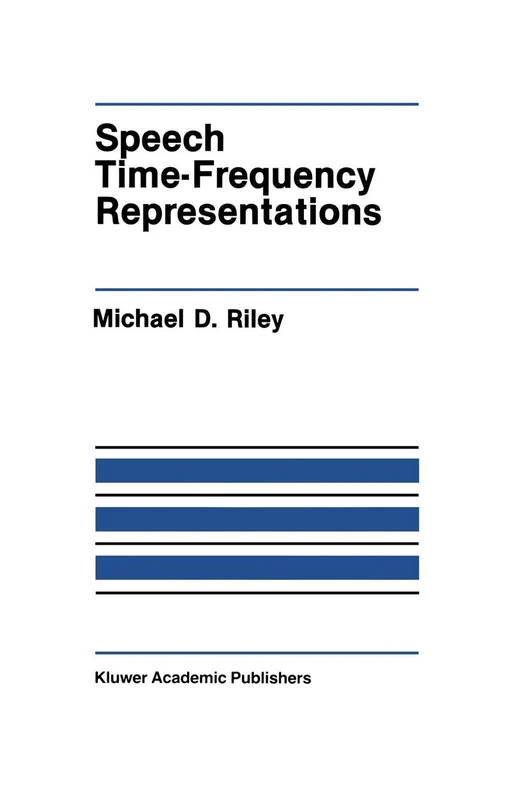 Speech Time-Frequency Representations: 63 (The Springer International Series in Engineering and Computer Science, 63)