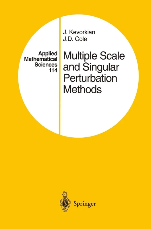 Multiple Scale and Singular Perturbation Methods: 114 (Applied Mathematical Sciences, 114)