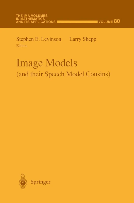 Image Models (and their Speech Model Cousins): 80 (The IMA Volumes in Mathematics and its Applications, 80)