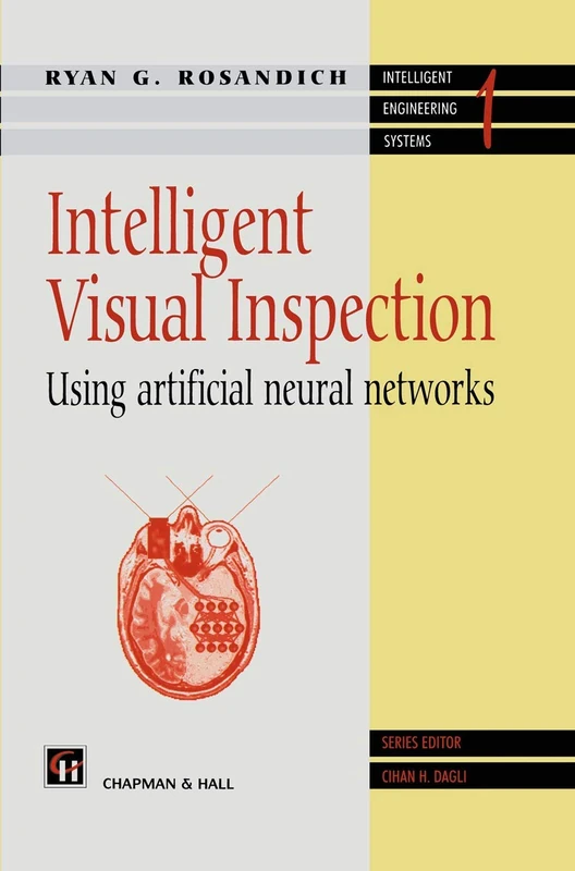 Intelligent Visual Inspection: Using artificial neural networks (Intelligent Engineering Systems Series)