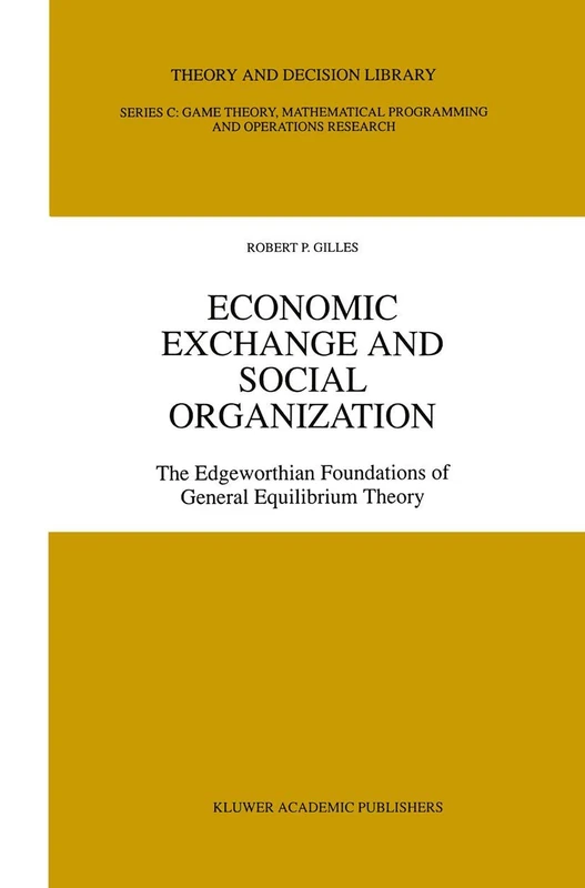 Economic Exchange and Social Organization: The Edgeworthian foundations of general equilibrium theory: 12 (Theory and Decision Library C, 12)