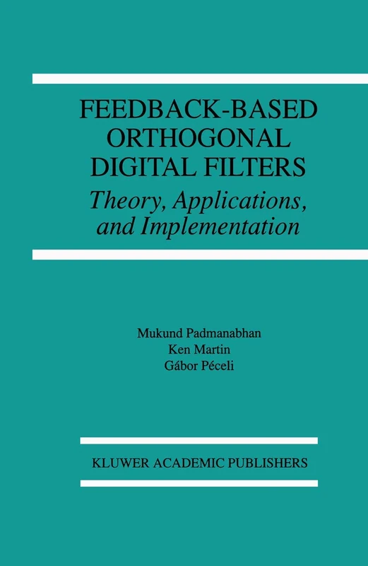 Feedback-Based Orthogonal Digital Filters: Theory, Applications, and Implementation: 343 (The Springer International Series in Engineering and Computer Science, 343)