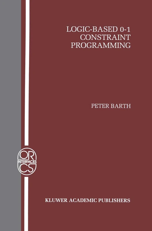 Logic-Based 0–1 Constraint Programming: 5 (Operations Research/Computer Science Interfaces Series, 5)