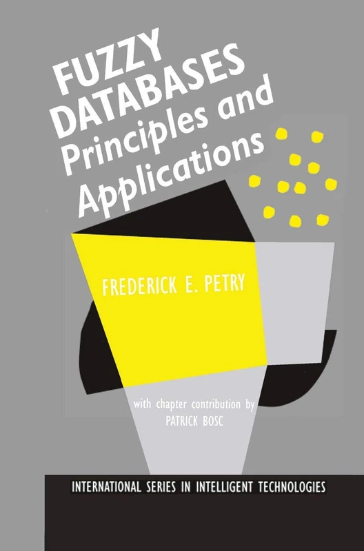 Fuzzy Databases: Principles and Applications: 5 (International Series in Intelligent Technologies, 5)
