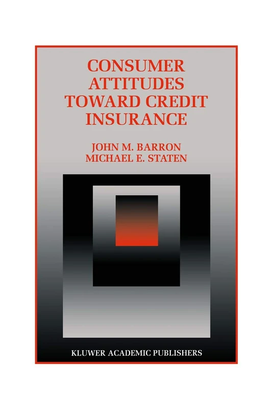 Consumer Attitudes Toward Credit Insurance: 10 (Innovations in Financial Markets and Institutions, 10)