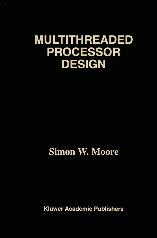 Multithreaded Processor Design: 358 (The Springer International Series in Engineering and Computer Science, 358)