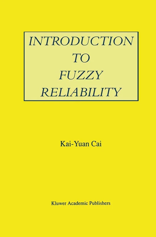 Introduction to Fuzzy Reliability: 363 (The Springer International Series in Engineering and Computer Science, 363)