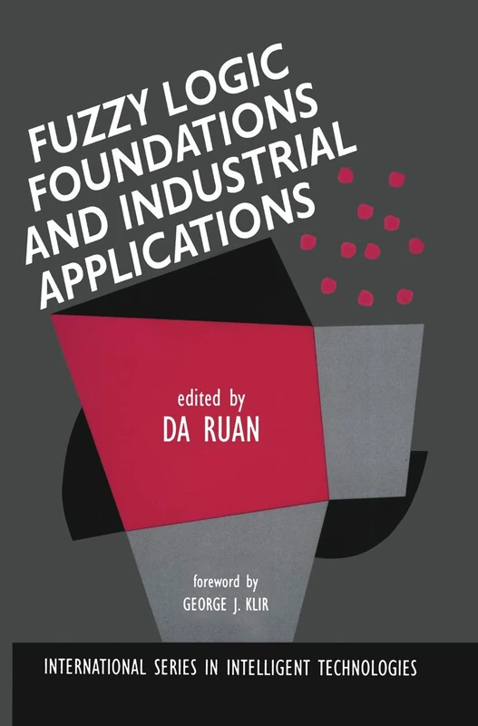 Fuzzy Logic Foundations and Industrial Applications: 8 (International Series in Intelligent Technologies, 8)
