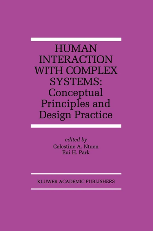 Human Interaction with Complex Systems: Conceptual Principles and Design Practice: 372 (The Springer International Series in Engineering and Computer Science, 372)