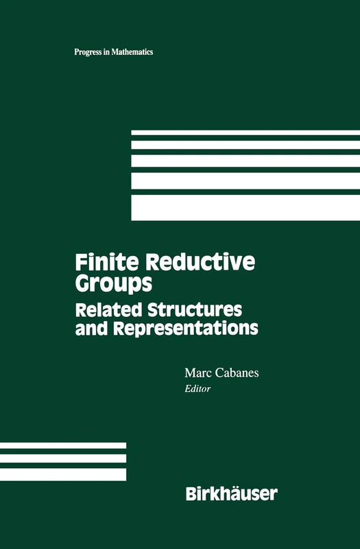 Finite Reductive Groups: Related Structures and Representations: Proceedings of an International Conference held in Luminy, France: 141 (Progress in Mathematics, 141)