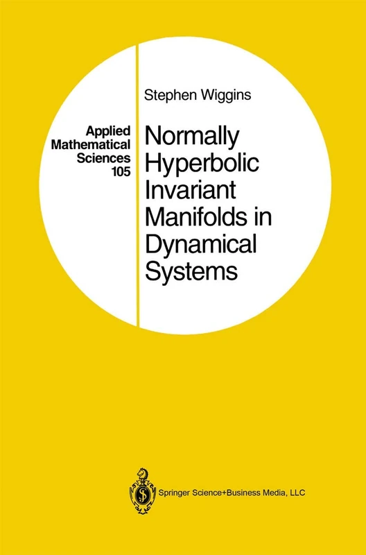 Normally Hyperbolic Invariant Manifolds in Dynamical Systems: 105 (Applied Mathematical Sciences, 105)