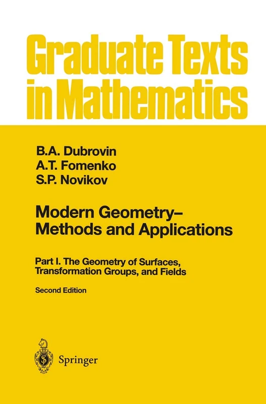 Modern Geometry ― Methods and Applications: Part I: The Geometry of Surfaces, Transformation Groups, and Fields: 93 (Graduate Texts in Mathematics, 93)