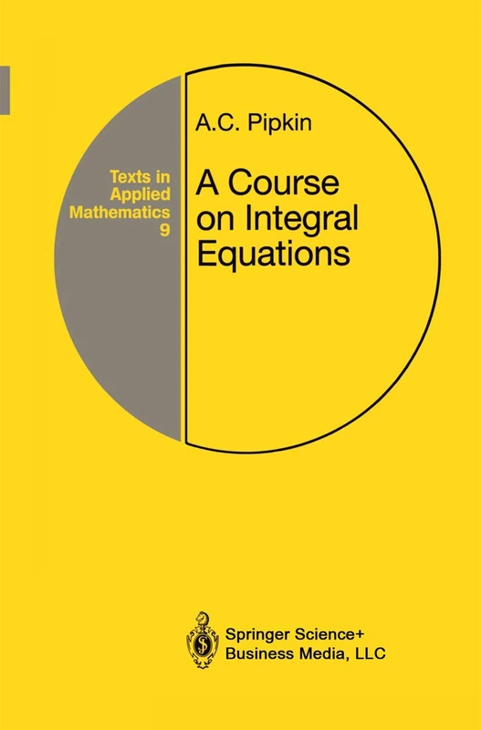 A Course on Integral Equations: 9 (Texts in Applied Mathematics, 9)