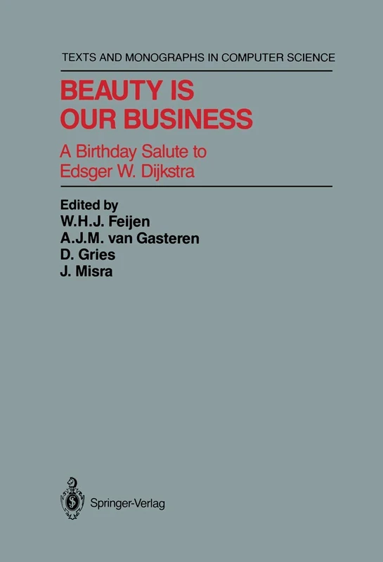 Beauty Is Our Business: A Birthday Salute to Edsger W. Dijkstra (Monographs in Computer Science) - Image 1