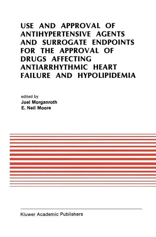 Use and Approval of Antihypertensive Agents and Surrogate Endpoints for the Approval of Drugs Affecting Antiarrhythmic Heart Failure and ... in Cardiovascular Medicine, 112)