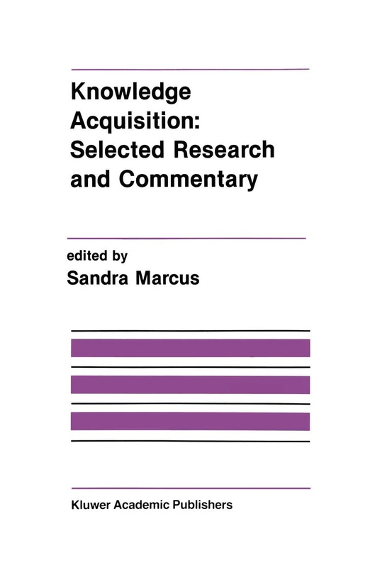 Knowledge Acquisition: Selected Research and Commentary: A Special Issue of Machine Learning on Knowledge Acquisition: 92 (The Springer International Series in Engineering and Computer Science, 92)