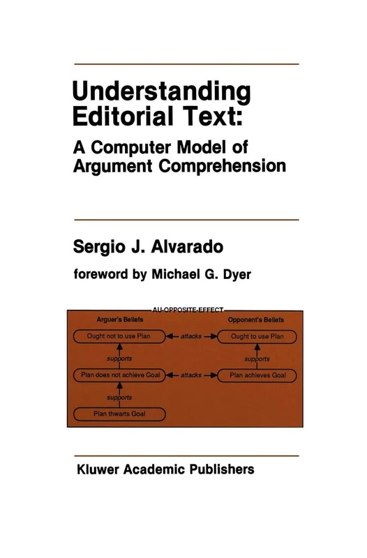 Understanding Editorial Text: A Computer Model of Argument Comprehension: 107 (The Springer International Series in Engineering and Computer Science, 107)