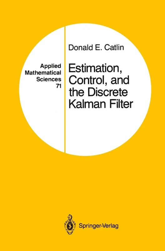 Estimation, Control, and the Discrete Kalman Filter: 71 (Applied Mathematical Sciences, 71)