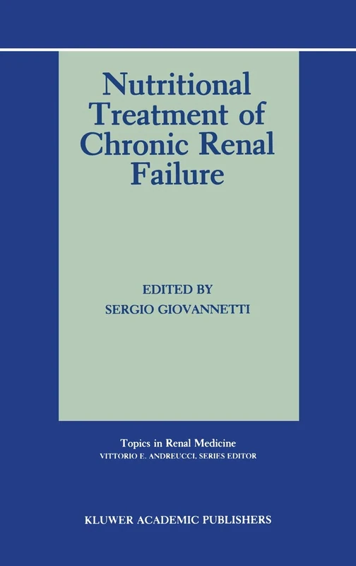 Nutritional Treatment of Chronic Renal Failure: 7 (Topics in Renal Medicine, 7)