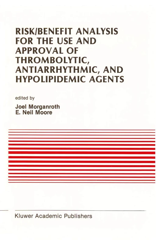 Risk/Benefit Analysis for the Use and Approval of Thrombolytic, Antiarrhythmic, and Hypolipidemic Agents: Proceedings of the Ninth Annual Symposium on ... in Cardiovascular Medicine, 100)
