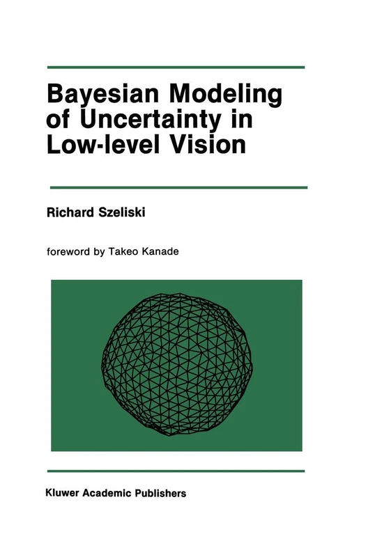 Bayesian Modeling of Uncertainty in Low-Level Vision: 79 (The Springer International Series in Engineering and Computer Science, 79)