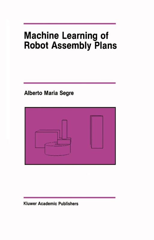 Machine Learning of Robot Assembly Plans: 51 (The Springer International Series in Engineering and Computer Science, 51)