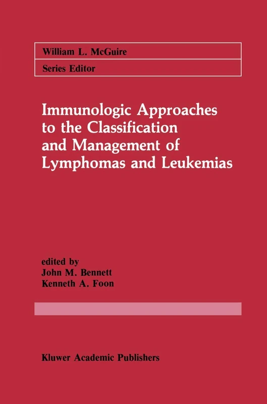 Immunologic Approaches to the Classification and Management of Lymphomas and Leukemias: 38 (Cancer Treatment and Research, 38)