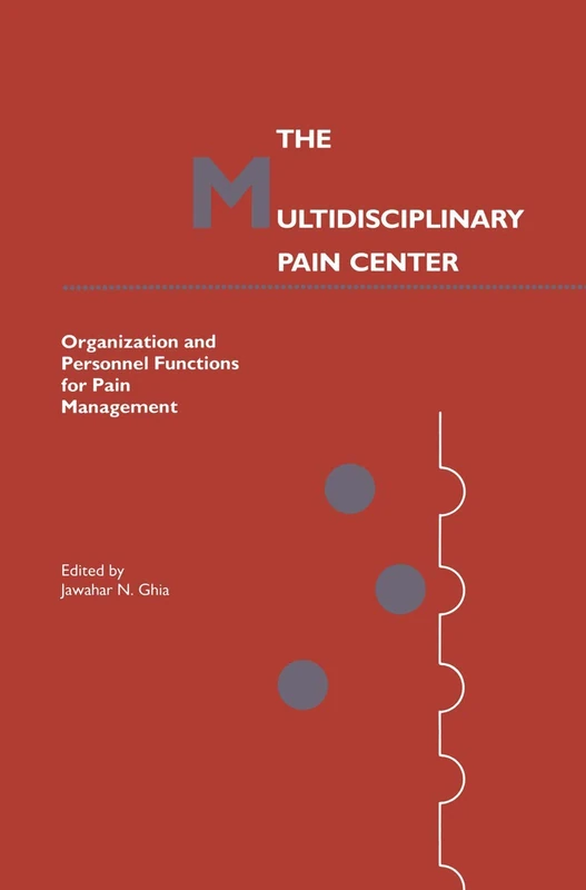 The Multidisciplinary Pain Center: Organization and Personnel Functions for Pain Management: 1 (Current Management of Pain, 1)