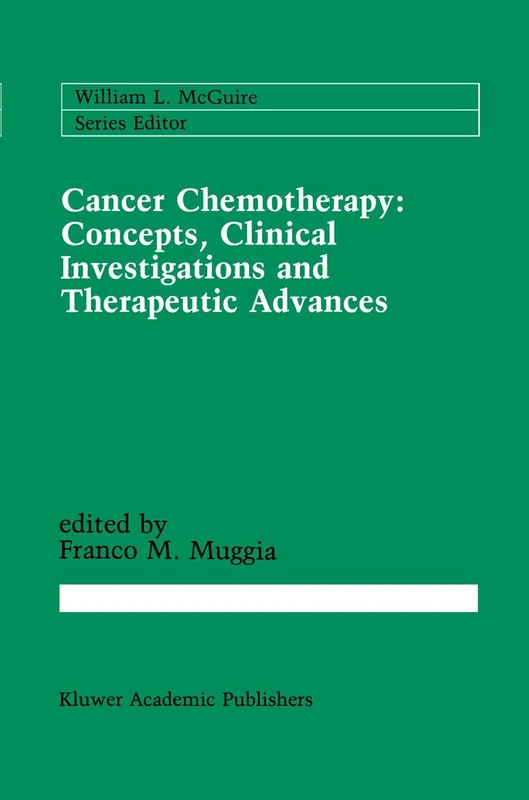 Cancer Chemotherapy: Concepts, Clinical Investigations and Therapeutic Advances: 42 (Cancer Treatment and Research, 42)