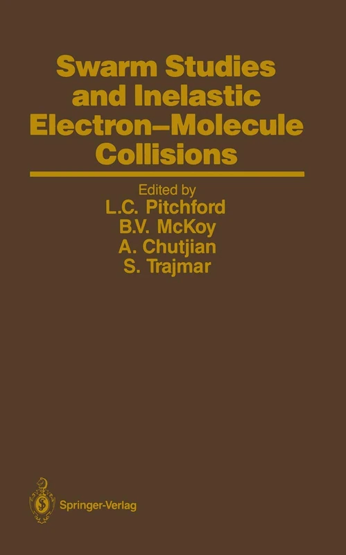 Swarm Studies and Inelastic Electron-Molecule Collisions: Proceedings of the Meeting of the Fourth International Swarm Seminar and the Inelastic ... July 19–23, 1985, Tahoe City, California, USA
