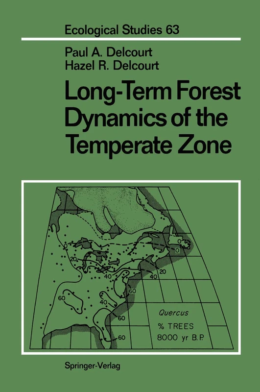 Long-Term Forest Dynamics of the Temperate Zone: A Case Study of Late-Quaternary Forests in Eastern North America: 63 (Ecological Studies, 63)