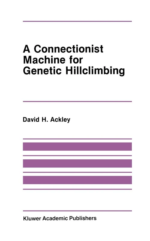 A Connectionist Machine for Genetic Hillclimbing: 28 (The Springer International Series in Engineering and Computer Science, 28)