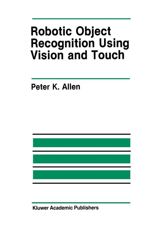 Robotic Object Recognition Using Vision and Touch: 34 (The Springer International Series in Engineering and Computer Science, 34)