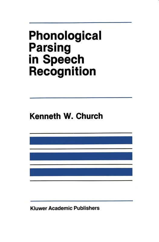 Phonological Parsing in Speech Recognition: 38 (The Springer International Series in Engineering and Computer Science, 38)