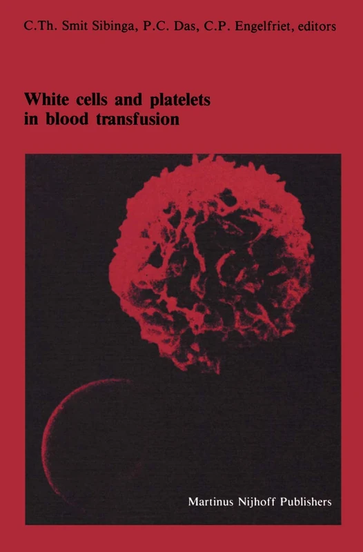 White cells and platelets in blood transfusion: Proceedings of the Eleventh Annual Symposium on Blood Transfusion, Groningen 1986, organized by the ... in Hematology and Immunology, 19)