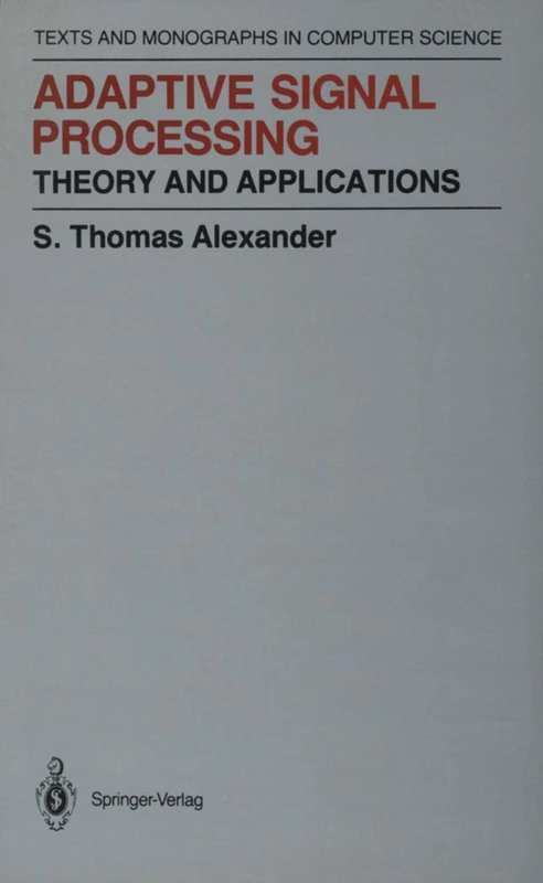 Adaptive Signal Processing: Theory and Applications (Monographs in Computer Science)