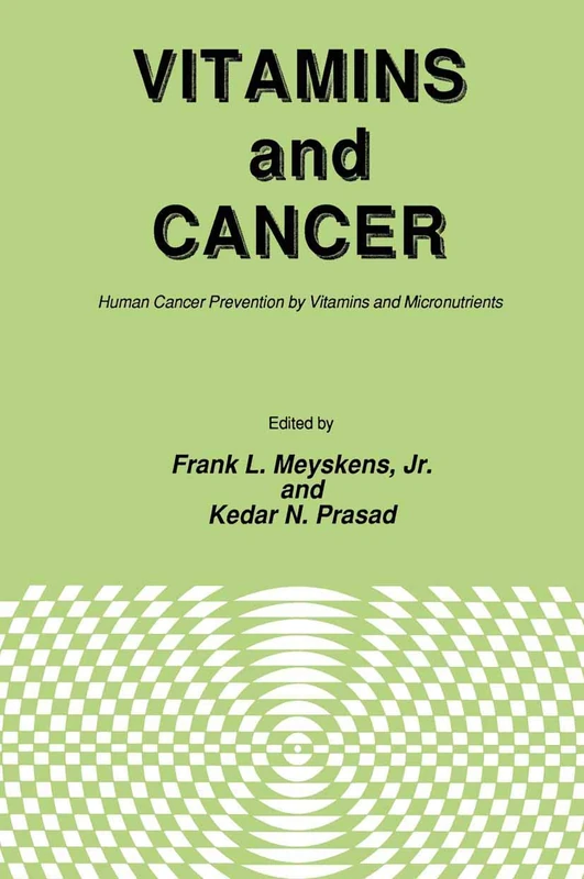 Vitamins and Cancer: Human Cancer Prevention by Vitamins and Micronutrients: 10 (Experimental Biology and Medicine, 10)