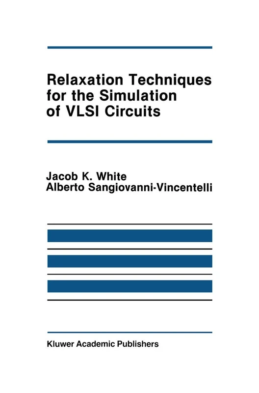 Relaxation Techniques for the Simulation of VLSI Circuits: 20 (The Springer International Series in Engineering and Computer Science, 20)