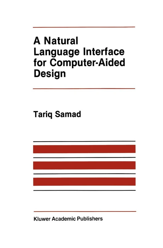 A Natural Language Interface for Computer-Aided Design: 14 (The Springer International Series in Engineering and Computer Science, 14)