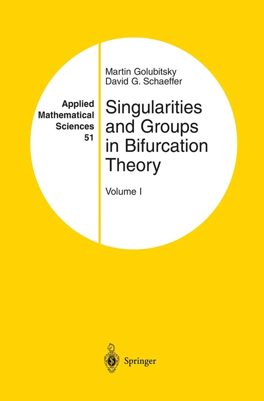 Singularities and Groups in Bifurcation Theory: Volume I: 51 (Applied Mathematical Sciences, 51)