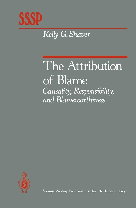 The Attribution of Blame: Causality, Responsibility, and Blameworthiness (Springer Series in Social Psychology)