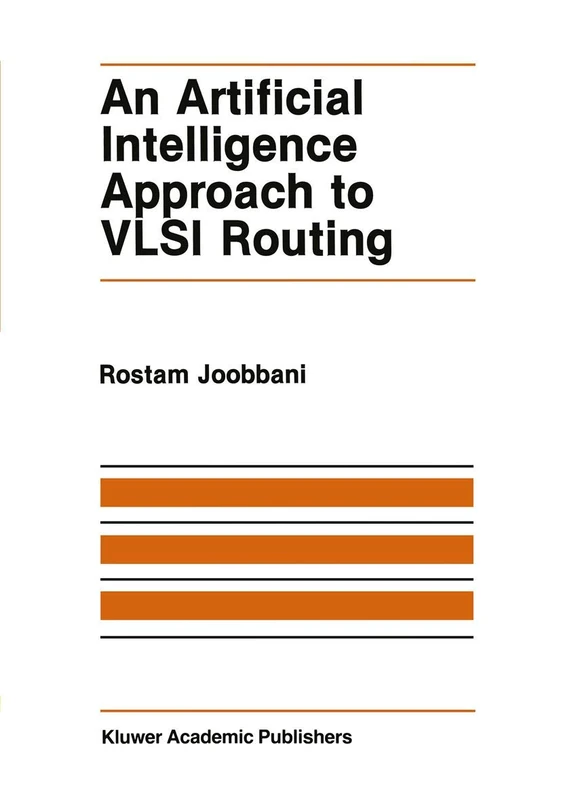An Artificial Intelligence Approach to VLSI Routing: 9 (The Springer International Series in Engineering and Computer Science, 9)