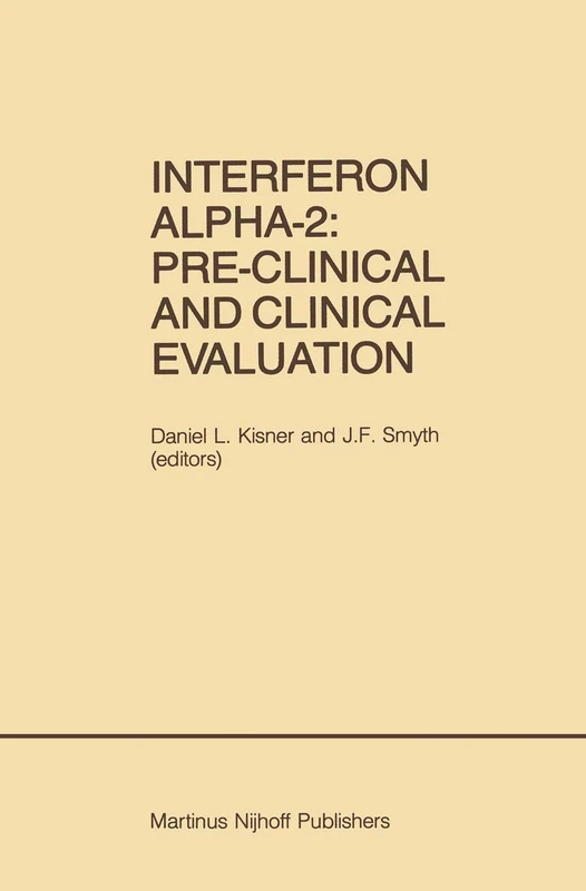 Interferon Alpha-2: Pre-Clinical and Clinical Evaluation: Proceedings of the Symposium held in Adjunction with the Second International Conference on ... 13, 1984: 27 (Developments in Oncology, 27)