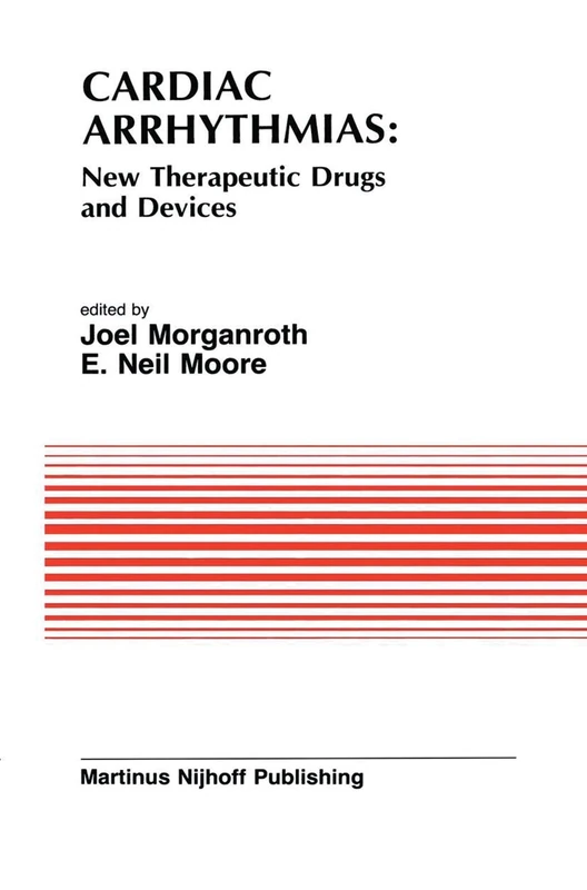 Cardiac Arrhythmias: New Therapeutic Drugs and Devices: Proceedings of the Symposium on New Drugs and Devices, held at Philadelphia, PA October 4 and ... (Developments in Cardiovascular Medicine, 47)