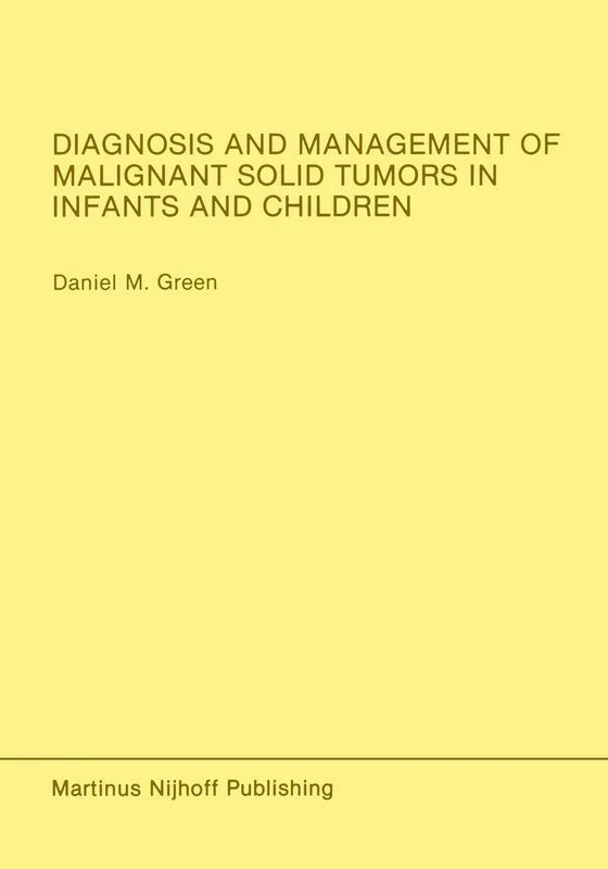 Diagnosis and Management of Malignant Solid Tumors in Infants and Children: 37 (Developments in Oncology, 37)