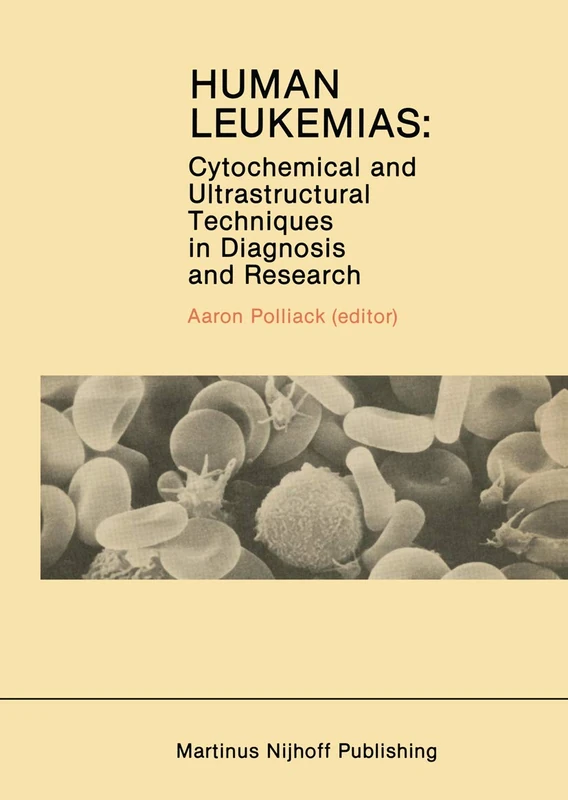 Human Leukemias: Cytochemical and Ultrastructural Techniques in Diagnosis and Research: 14 (Developments in Oncology, 14)