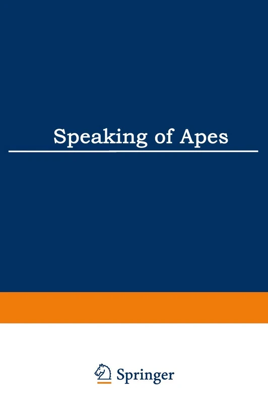 Speaking of Apes: A Critical Anthology of Two-Way Communication with Man: 172 (Topics in Contemporary Semiotics, 172)